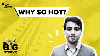 The Truth About HEATWAVES in India | Climate Change | The Big Story Podcast | The Quint