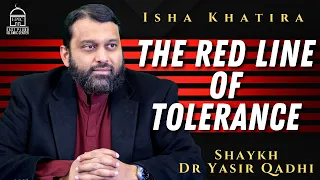 The Red Line of Tolerance | Isha Khatira | Shaykh Dr. Yasir Qadhi