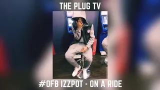 #OFB Izzpot - On A Ride #Exclusive #3SJ