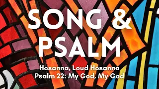 Song & Psalm CREDO: Hosanna, Loud Hosanna & Psalm 22: My God, My God