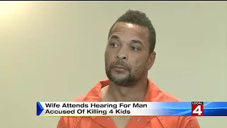 Wife attends hearing for man accused of killing 4 kids