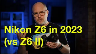 Nikon Z6 in 2023 (vs Z6 II)