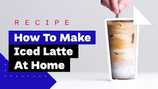 How To Make Iced Latte/Cappuccino At Home: Three Delicious Recipes