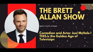 Comedian and Actor Joel McHale | THIS is the Golden Age of Television On the Brett Allan Show