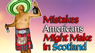 What Are Some Mistakes an American Tourist Can Make in Scotland?
