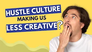 Is Hustle Culture Making Us Less Creative? - A Provoking Thought