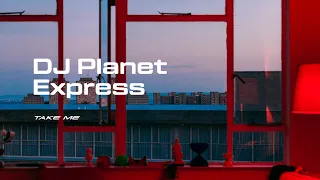 DJ Planet Express // Take Me [no content]