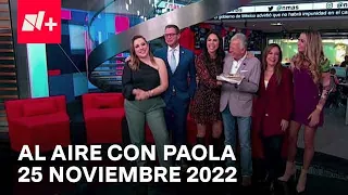 Al Aire con Paola I Programa Completo 25 Noviembre 2022