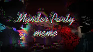 Murder Party Meme [Ft. William Afton]/[GC](original?)