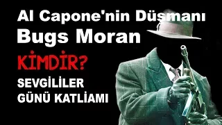 Al Capone'nin Düşmanı Bugs Moran Kimdir ? Sevgililer Günü Katliamı