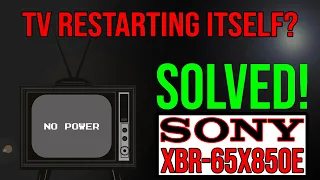 TV restarting by itself?  SOLVED!  (SONY XBR-65X850E)