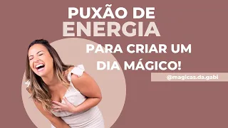 Puxão de energia pra criar um dia mágico!!!!