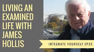 Discovering & Living Your Purpose With James Hollis PhD | Integrate Yourself (Podcast) EP33