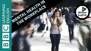 Mental health in the workplace - 6 Minute English