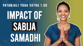 Patanjali Yoga Sutra 1.50 - Impact of Sabija Samadhi | Yoga Teacher Training | Anvita Dixit