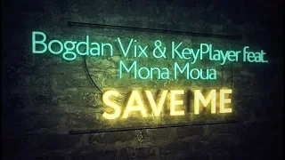 Bogdan Vix & KeyPlayer feat. Mona Moua - Save Me (Extended Mix)