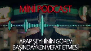 MP - Arap Şeyhinin Görev Başındayken Vefat Etmesi