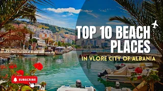 Discover the Hidden Gem: Top 10 Beach Places in Vlore City of Albania.