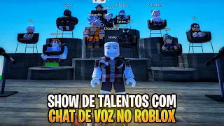 SHOW DE TALENTOS NO ROBLOX COM CHAT DE VOZ!