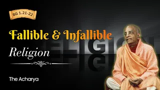 Fallible & Infallible Religion | Srila Prabhupada | BG 1. 21-22