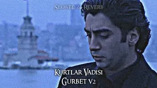 Kurtlar Vadisi - Gurbet V2 (Slowed-Reverb)