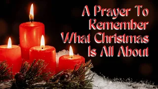 A Prayer to Remember What Christmas Is All About  #christianmeditation #christianmeditation