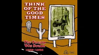 Various ‎– Think Of The Good Times :The Tucson '60s Sound 1959-68 USA Rock & Roll Garage Surf Music