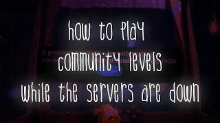 how to play lbp community levels while the servers are down