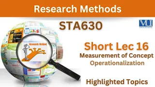 STA630 Short Lecture 16_Measurement of Concept_Operationalization_Sta630 short lec 16_Midterm Lec