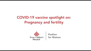 COVID-19 vaccine spotlight on pregnancy and fertility with Dr. Michael Belfort