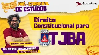 TJBA - Direito Constitucional - Prof. Fernando Castelo Branco