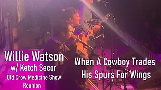 When A Cowboy Trades His Spurs For Wings - Willie Watson w/ Ketch Secor Nashville 2021
