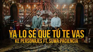 Ke Personajes ft Suma Paciencia - Ya lo sé que tú te vas (Videoclip Oficial)