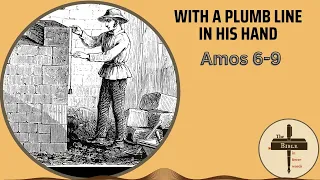 #222 Amos 6-9 | With a plumbline in his hand