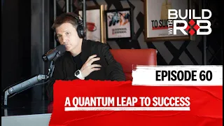 More Success in Less Time By Taking a Quantum Leap | Build With Rob EP 60