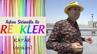 Ayhan Sicimoğlu ile RENKLER - Katar (1.Bölüm)