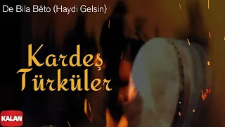 Kardeş Türküler - De Bila Bêto (Haydi Gelsin) [ Doğu © 1999 Kalan Müzik ]