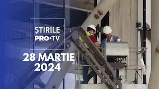 Știrile PRO TV - 28 Martie 2024