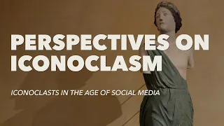 Iconoclasts in the age of social media – Part IV– Perspectives on Iconoclasm