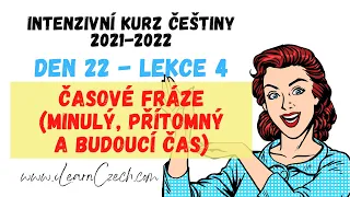 Kurz češtiny 22.4: Časové výrazy (minulý, přítomný a budoucí čas)