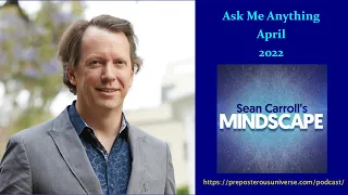 Mindscape Ask Me Anything, Sean Carroll | April 2022