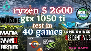 Ryzen 5 2600 Gtx 1050 ti test in 40 Games