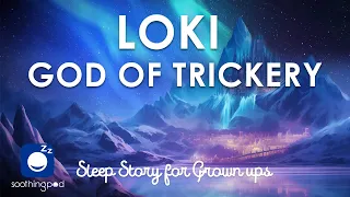 Bedtime Sleep Stories | 🔥 Loki God of Trickery 😈 | Sleep Story for Grown Ups | Norse Mythology