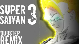Super Saiyan 3 [Dubstep Remix]