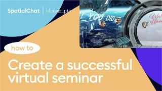 How to create a successful virtual seminar? | SpatialChat x Ideoscripto