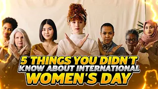 5 Things you didn`t know about international women`s day