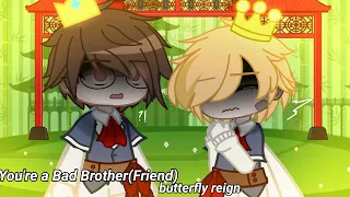 [] You're a Bad Brother(Friend) | Butterfly Reign | Theseus Angst | Remake Perhaps? | Gacha Club []