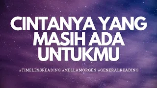 💫 CINTANYA MASIH ADA UNTUKMU ?💫 #timelessreading #generalreading #mellamorgen