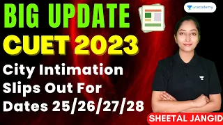 Big Update CUET 2023 | City Intimation Slips Out For Dates 25/26/27/28 | CUET 2023 | Sheetal Jangid