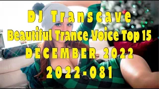 🎵🎵 ▶▶ DJ Transcave - Beautiful Trance Voice Top 15 (2022) - 081 - December 2022 ◄◄ 🎵🎵